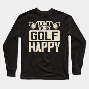 Don't Worry Golf Happy T Shirt For Women Men Long Sleeve T-Shirt